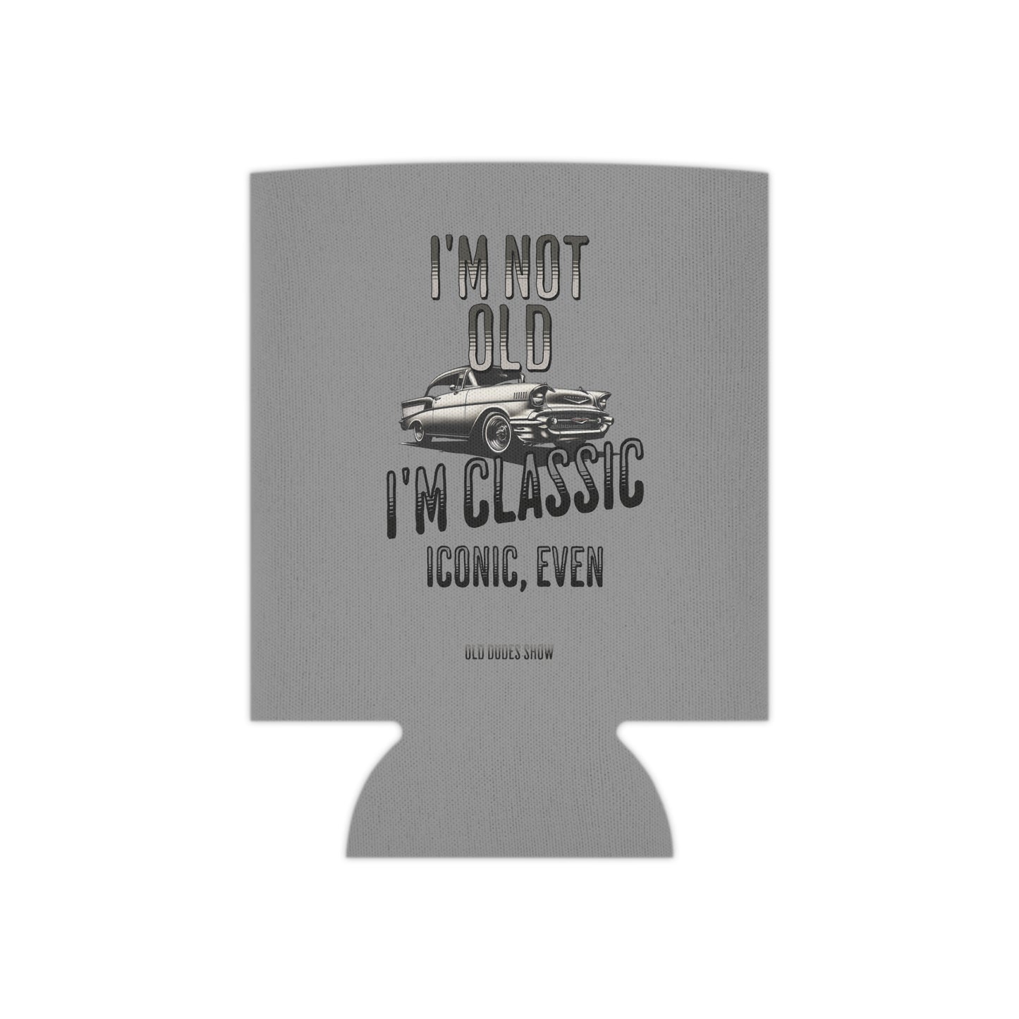 Soft Foam Can Cooler, I'm Not Old, I'm Classic, Iconic Even 01