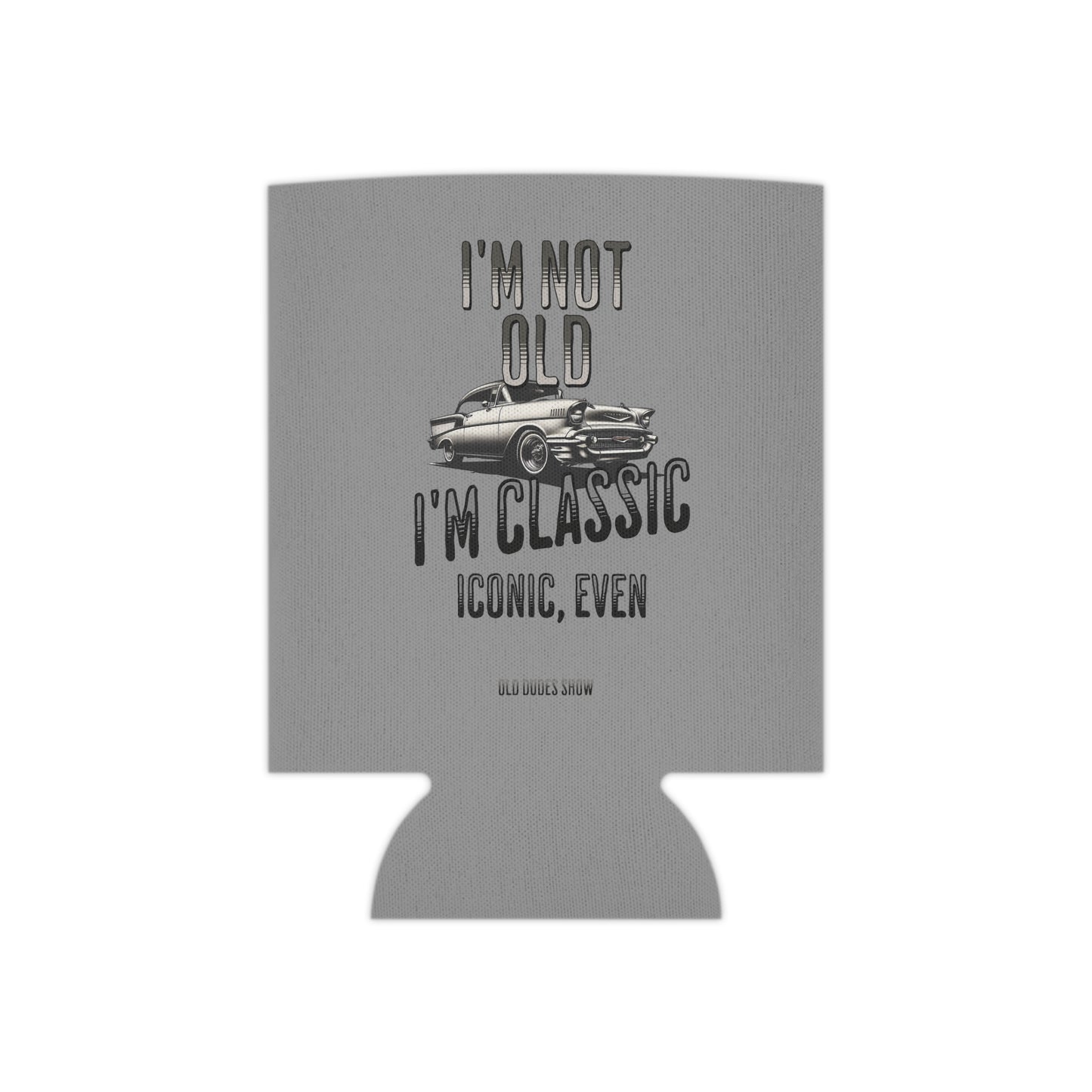 Soft Foam Can Cooler, I'm Not Old, I'm Classic, Iconic Even 01